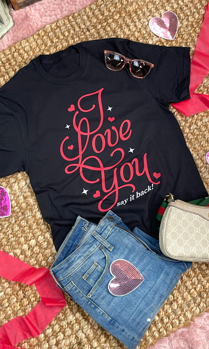 I Love You Say It Back Graphic T-Shirt
