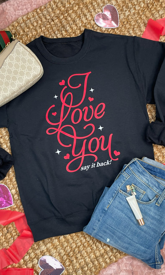 I Love You Say It Back Graphic Sweatshirt