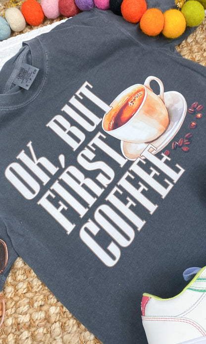 Ok, But First Coffee Comfort Color Graphic T-Shirt